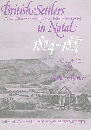 British Settlers in Natal 18241857 Vol. 3: A Biographical Register (BondByrne),Used