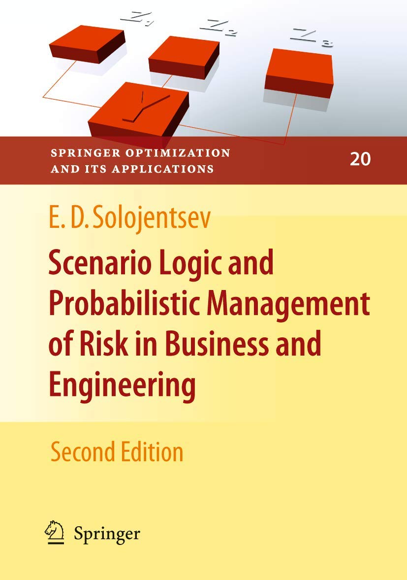 Scenario Logic And Probabilistic Management Of Risk In Business And Engineering (Springer Optimization And Its Applications, 20)