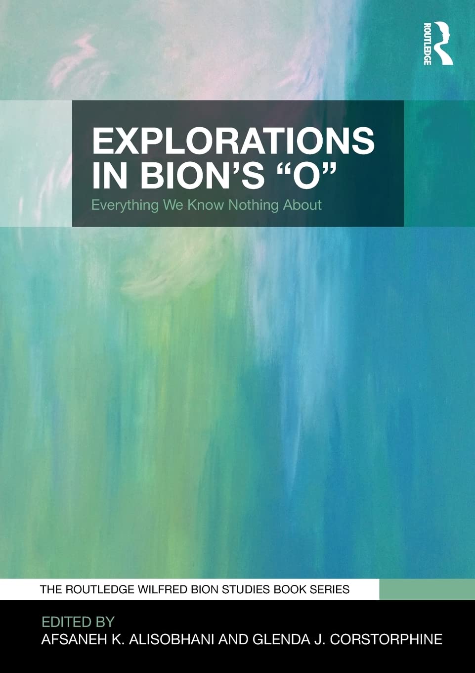 Explorations in Bion's 'O': Everything We Know Nothing About (The Routledge Wilfred R. Bion Studies Book Series),Used