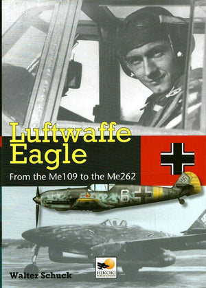 Luftwaffe Eagle: 206 Combat Victories in the Me 109 and Me 262