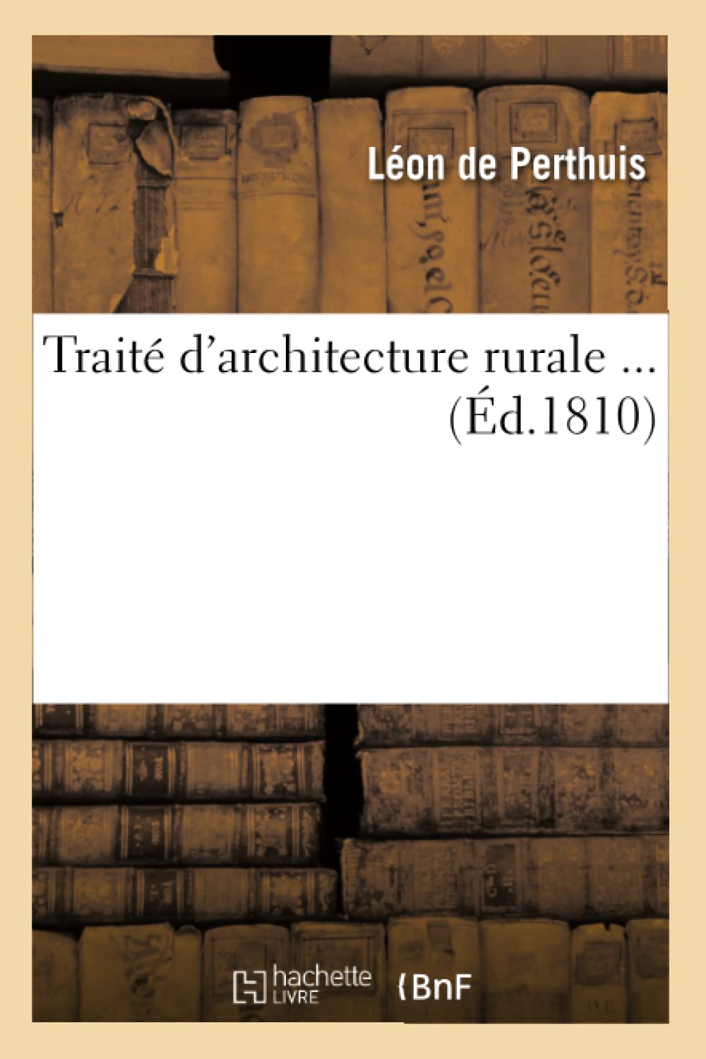 Trait D'Architecture Rurale (D.1810) (Arts) (French Edition),New