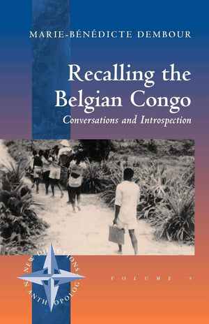 Recalling the Belgian Congo: Conversations and Introspection (New Directions in Anthropology, 9),Used