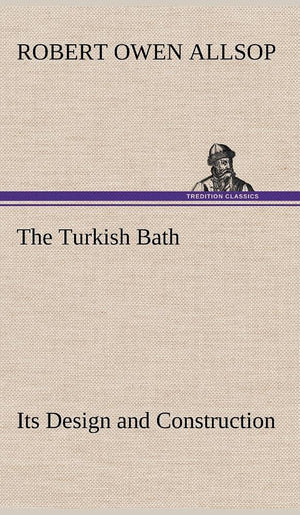 The Turkish Bath Its Design and Construction,Used