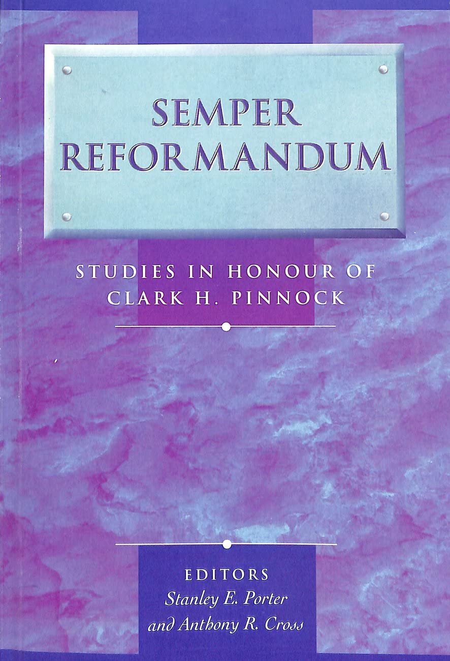Semper Reformandum: Studies In Honor Of Clark H. Pinnock
