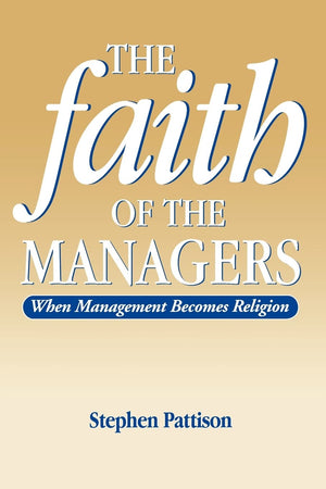 Faith Of The Managers: When Management Becomes Religion,Used
