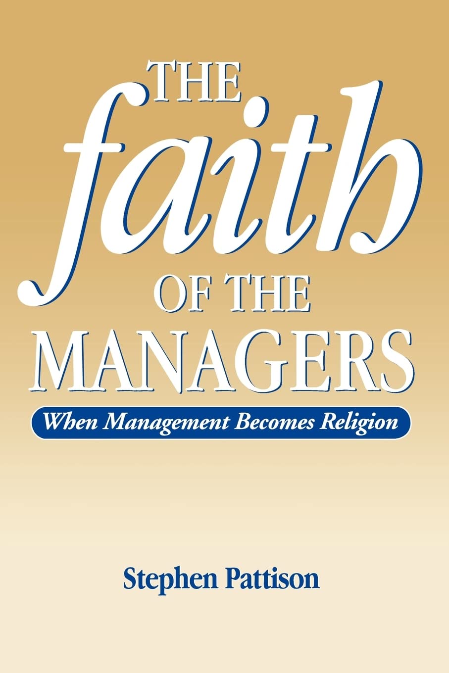 Faith Of The Managers: When Management Becomes Religion,Used