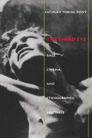 The Third Eye: Race, Cinema, And Ethnographic Spectacle,New