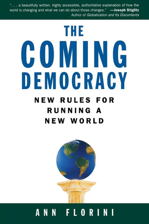 The Coming Democracy: New Rules For Running A New World,New