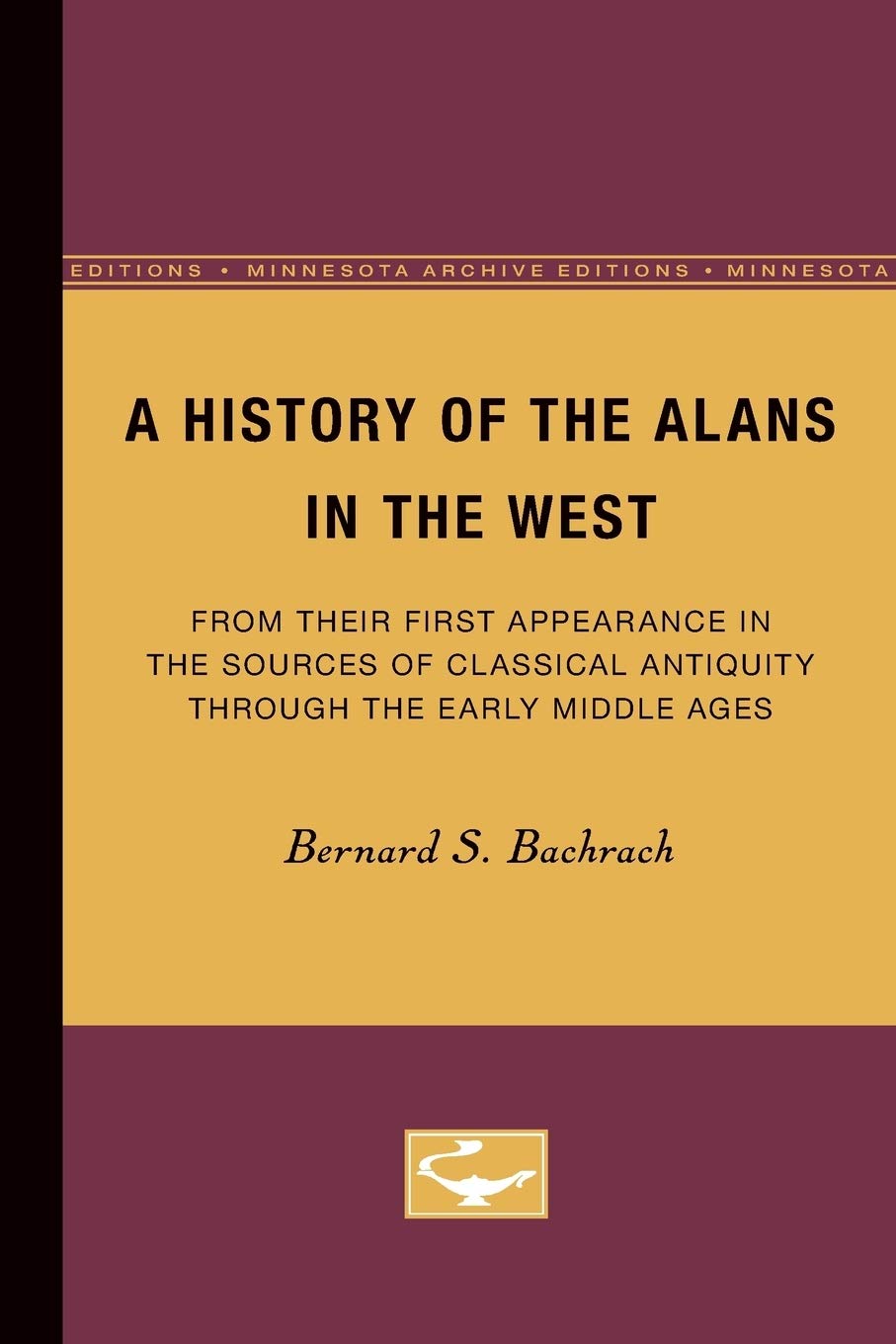 A History Of The Alans In The West: From Their First Appearance In The Sources Of Classical Antiquity Through The Early Middle A,Used