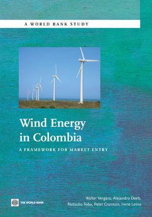 Wind Energy in Colombia: A Framework for Market Entry (World Bank Studies)