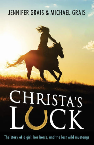 Christa's Luck: The story of a girl, her horse, and the last wild mustangs,Used