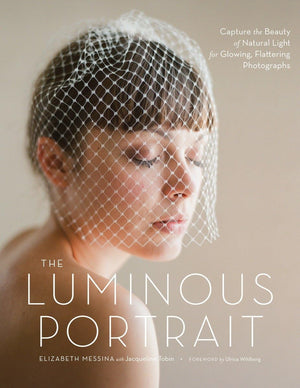 The Luminous Portrait: Capture The Beauty Of Natural Light For Glowing, Flattering Photographs,New