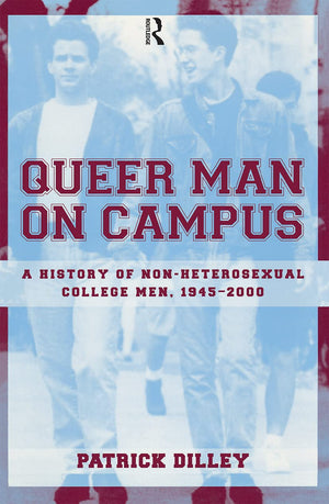 Queer Man on Campus: A History of NonHeterosexual College Men, 19452000,Used