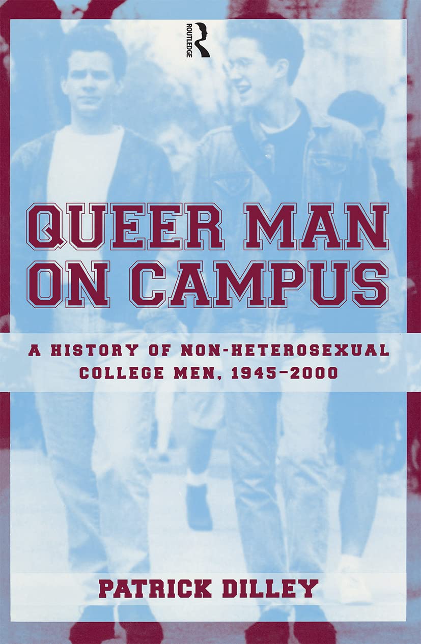 Queer Man on Campus: A History of NonHeterosexual College Men, 19452000,Used