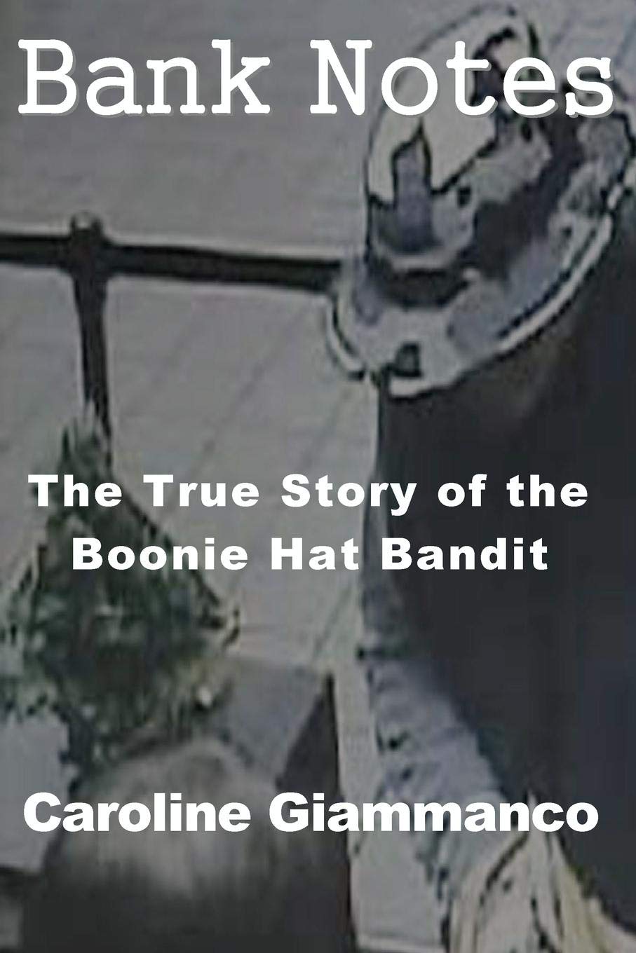Bank Notes: The True Story of the Boonie Hat Bandit,Used