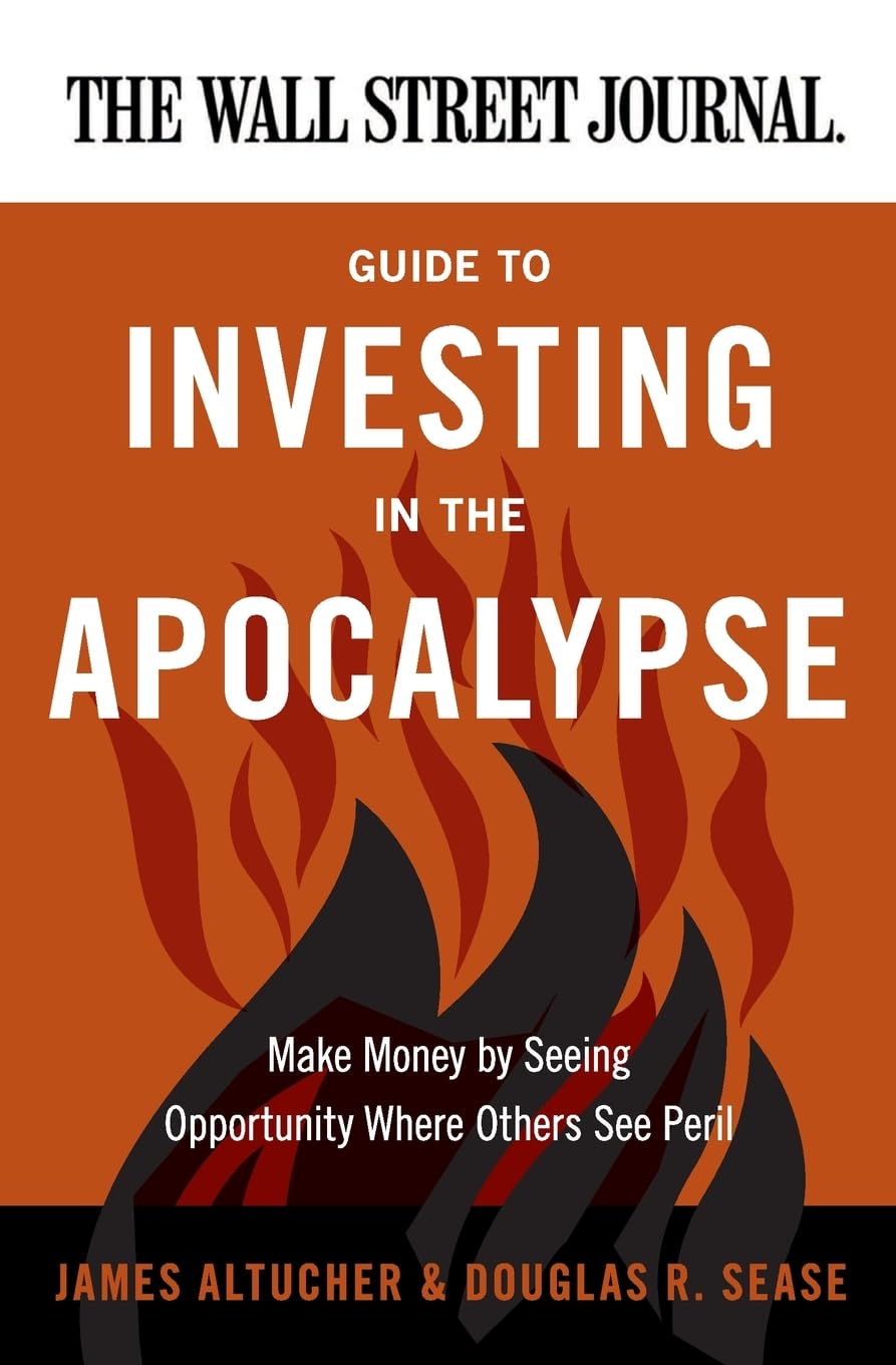 The Wall Street Journal Guide to Investing in the Apocalypse: Make Money by Seeing Opportunity Where Others See Peril (Wall Stre,Used