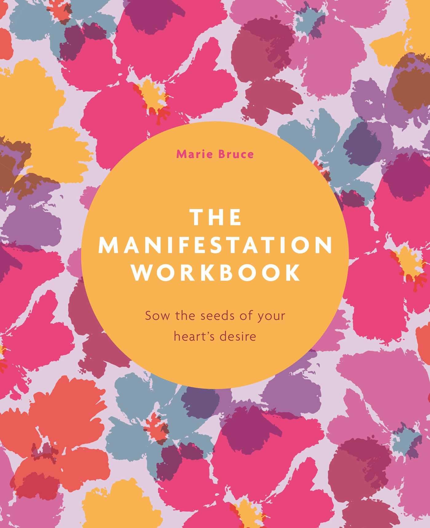 The Manifestation Workbook: Sow The Seeds Of Your HeartS Desire