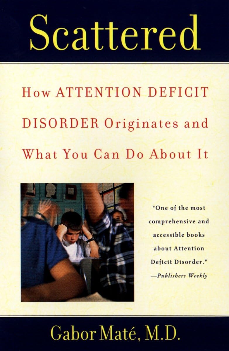 Scattered: How Attention Deficit Disorder Originates And What You Can Do About It