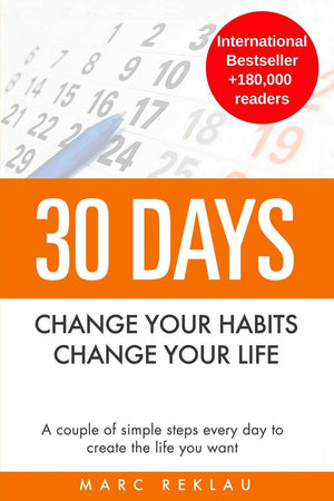 30 Days  Change Your Habits, Change Your Life: A Couple Of Simple Steps Every Day To Create The Life You Want