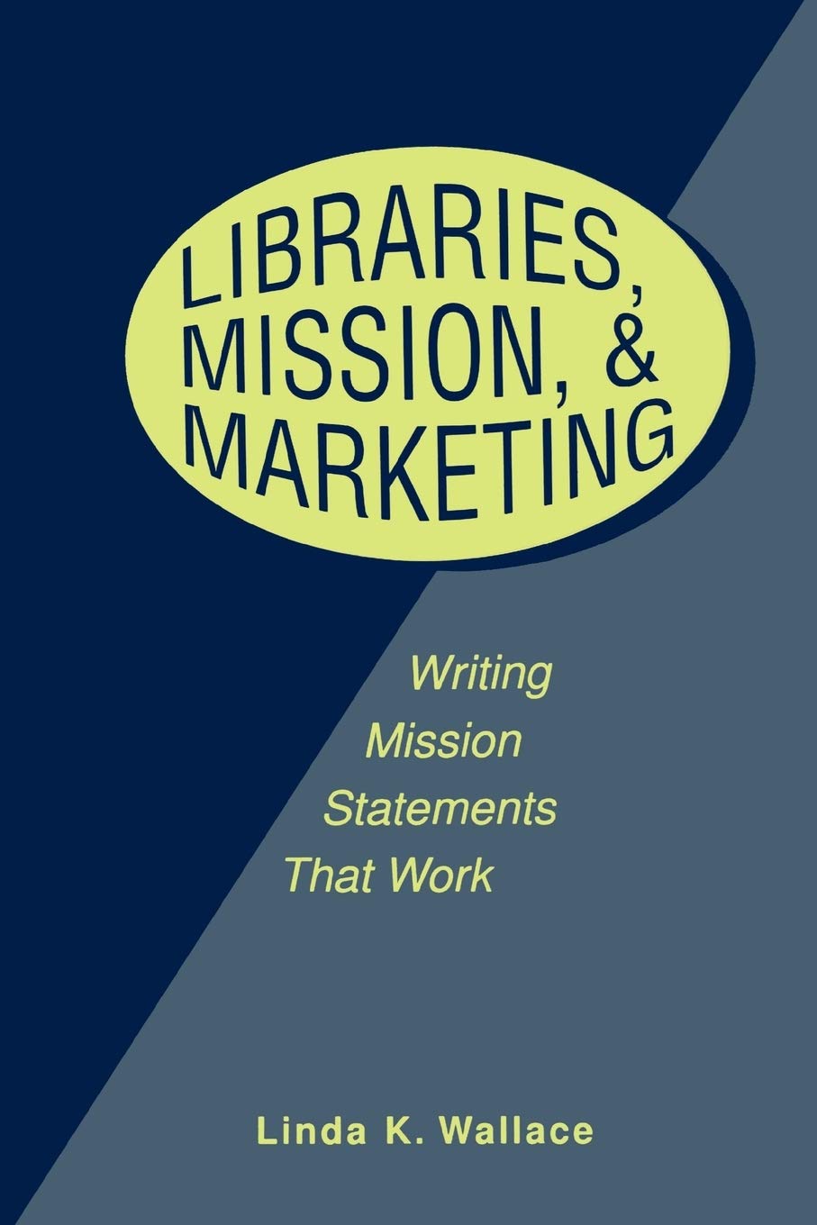 Libraries, Mission, And Marketing: Writing Mission Statements That Work,New