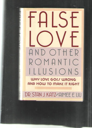 False Love and Other Romantic Illusions: Why Love Goes Wrong and How to Make It Right,Used