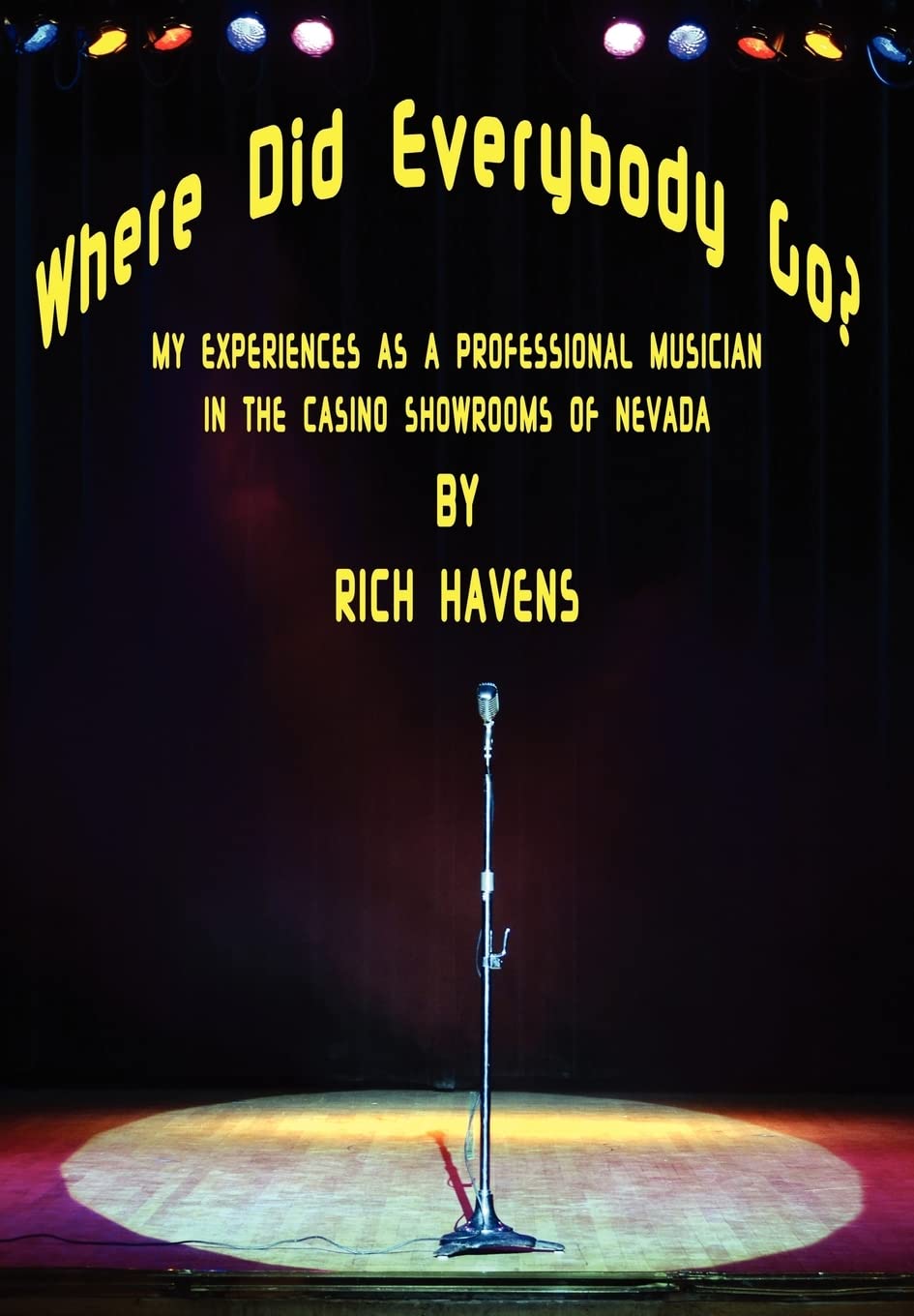 Where Did Everybody Go?: My Experiences As A Professional Musician In The Casino Showrooms Of Nevada,Used