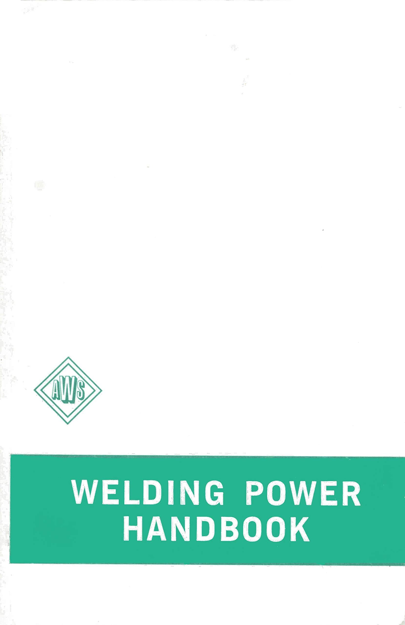 The Welding Power Handbook: A Basic Manual on Theory and Use of Arc Welding Power Supplies,Used