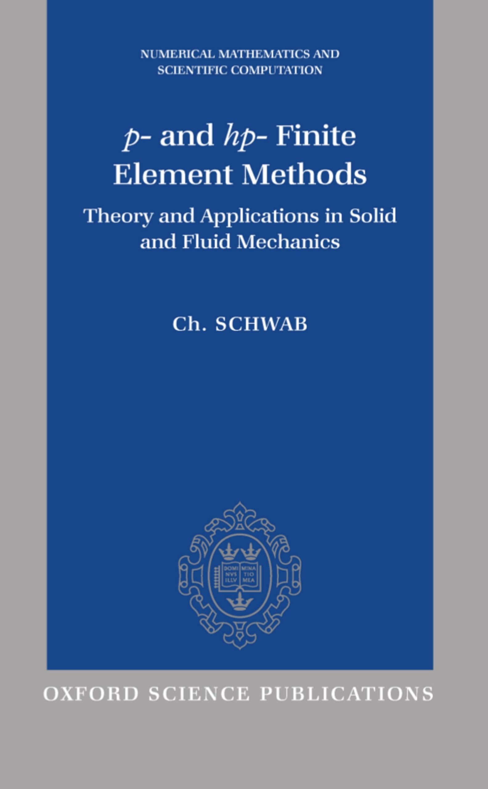 p and hp Finite Element Methods: Theory and Applications to Solid and Fluid Mechanics (Numerical Mathematics and Scientific Co,New