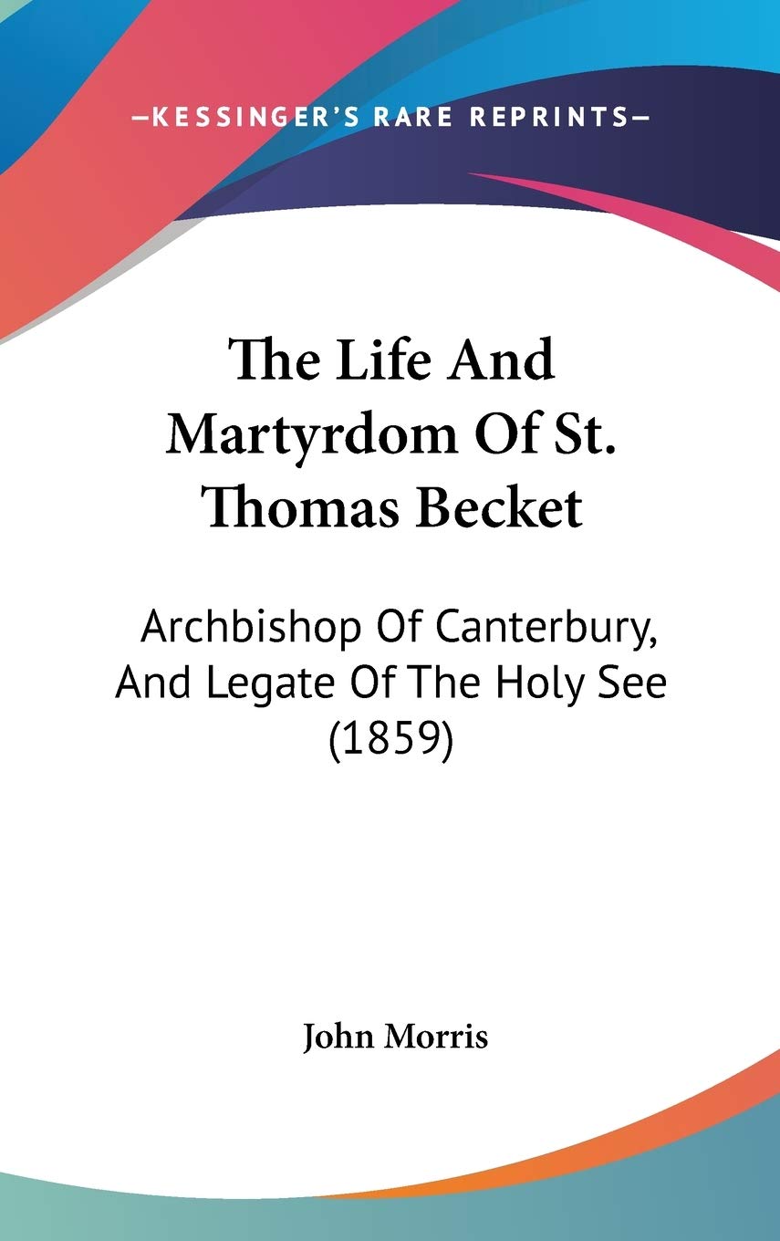 The Life And Martyrdom Of St. Thomas Becket: Archbishop Of Canterbury, And Legate Of The Holy See (1859),Used