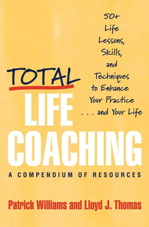 Total Life Coaching: 50+ Life Lessons, Skills, and Techniques to Enhance Your Practice . . . and Your Life,Used