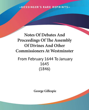 Notes Of Debates And Proceedings Of The Assembly Of Divines And Other Commissioners At Westminster: From February 1644 To Januar,Used