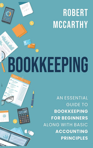 Bookkeeping: An Essential Guide to Bookkeeping for Beginners along with Basic Accounting Principles,Used