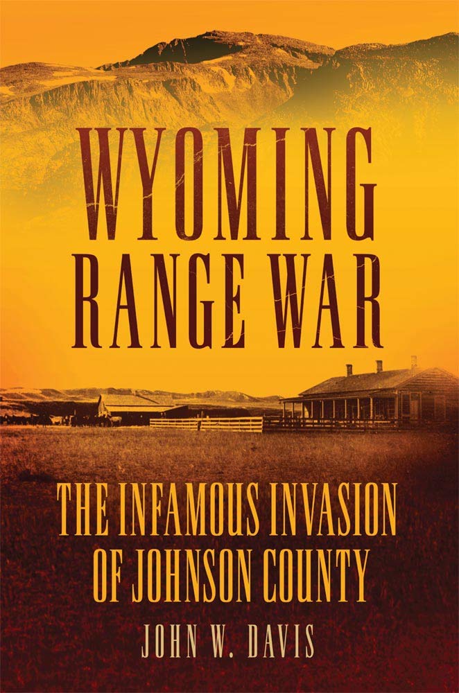 Wyoming Range War: The Infamous Invasion Of Johnson County,Used