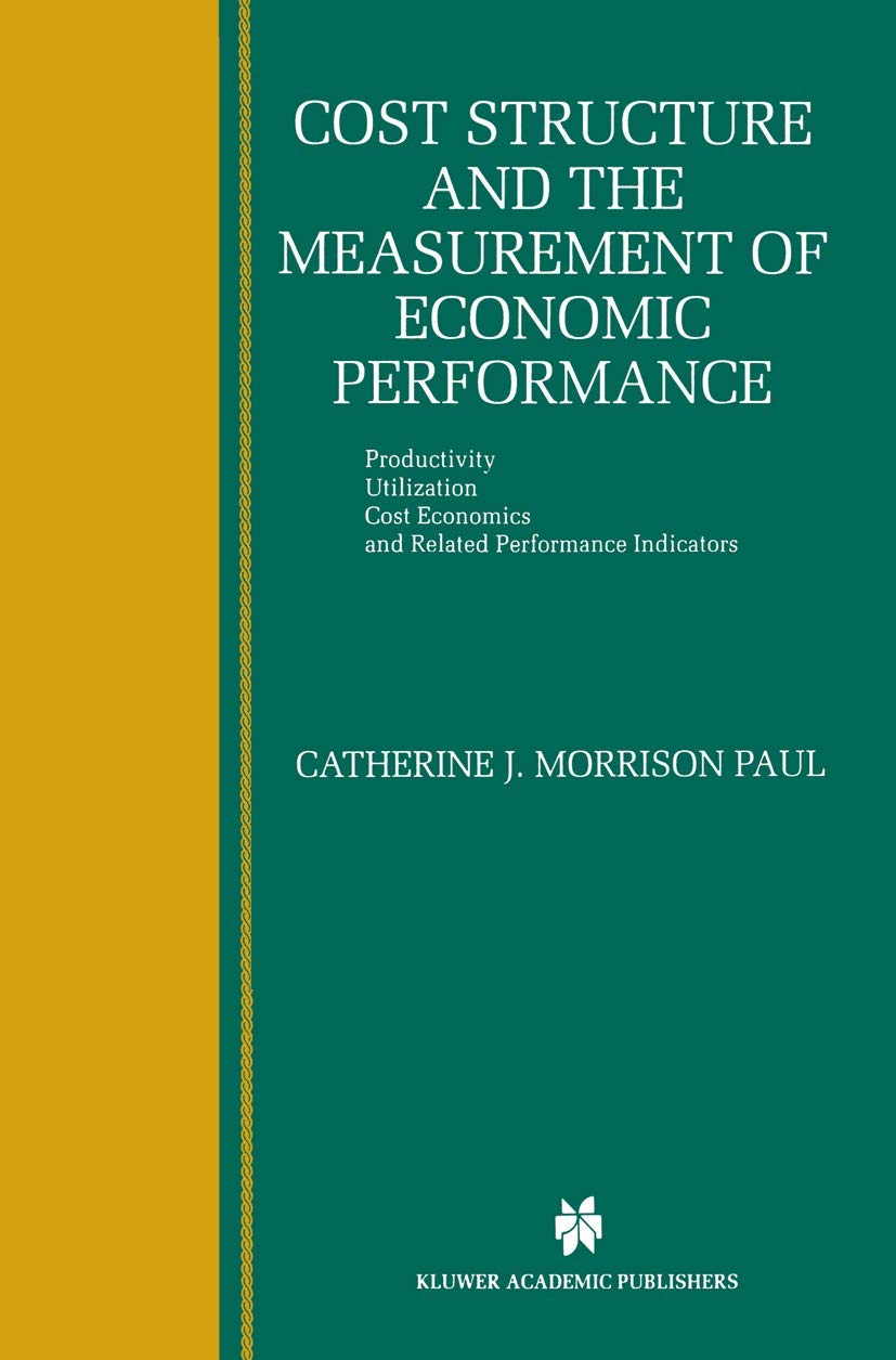 Cost Structure and the Measurement of Economic Performance: Productivity, Utilization, Cost Economics, and Related Performance I,Used