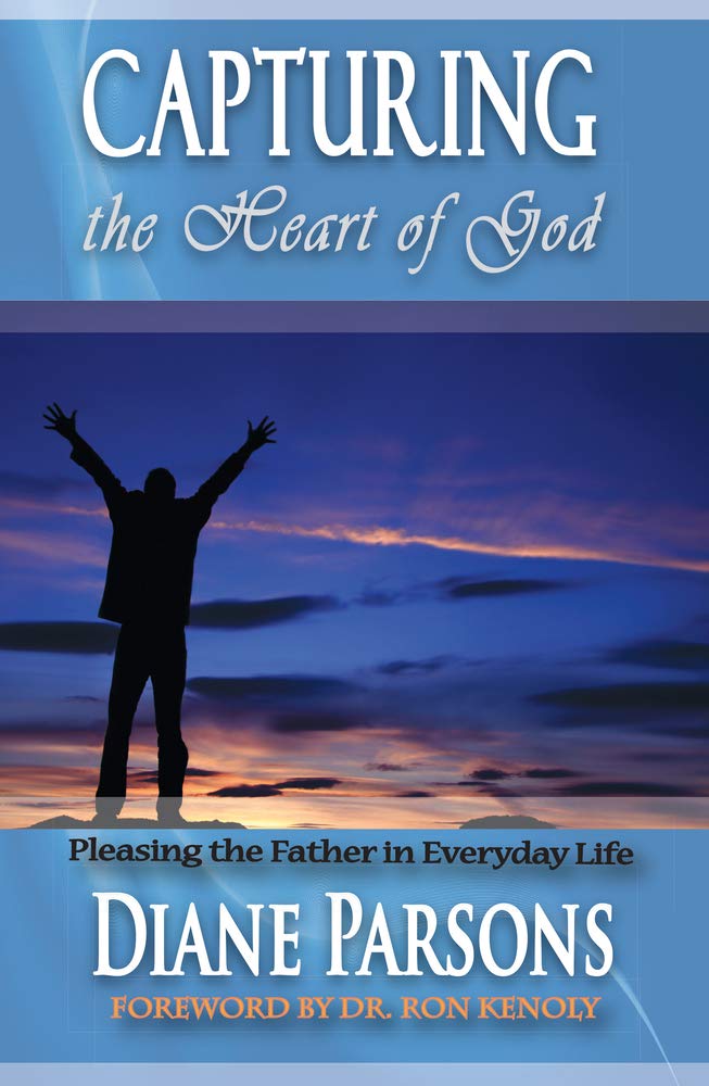 Capturing The Heart Of God: Pleasing The Father In Everyday Life,New
