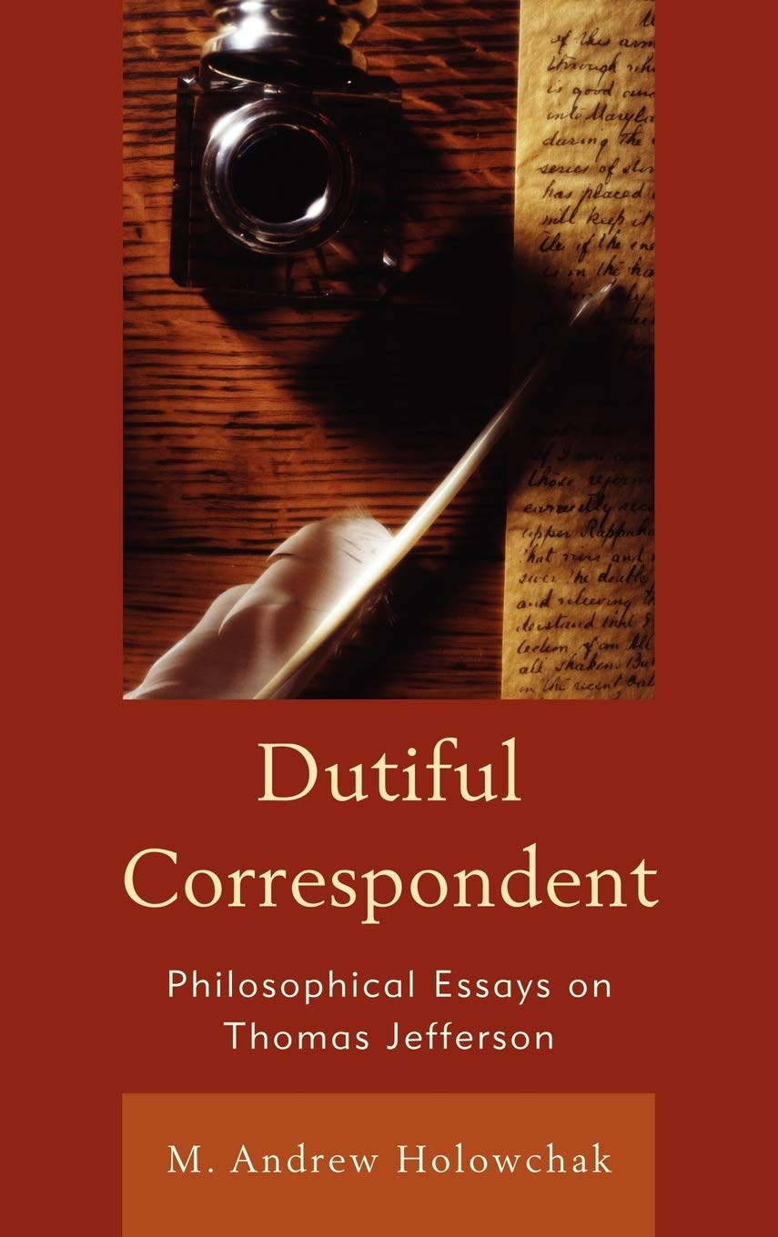 Dutiful Correspondent: Philosophical Essays On Thomas Jefferson,Used