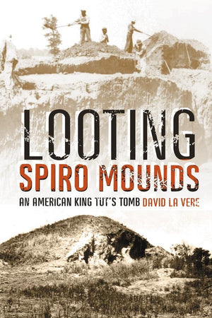 Looting Spiro Mounds: An American King Tuts Tomb,Used