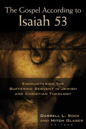 The Gospel According To Isaiah 53: Encountering The Suffering Servant In Jewish And Christian Theology