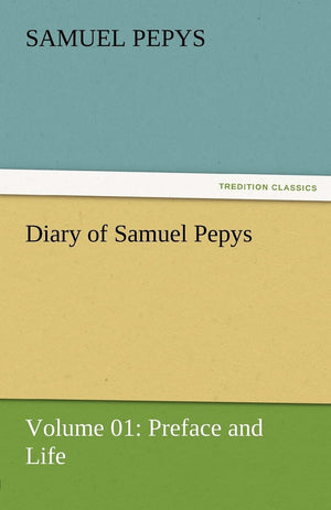 Diary of Samuel Pepys  Volume 01: Preface and Life,Used