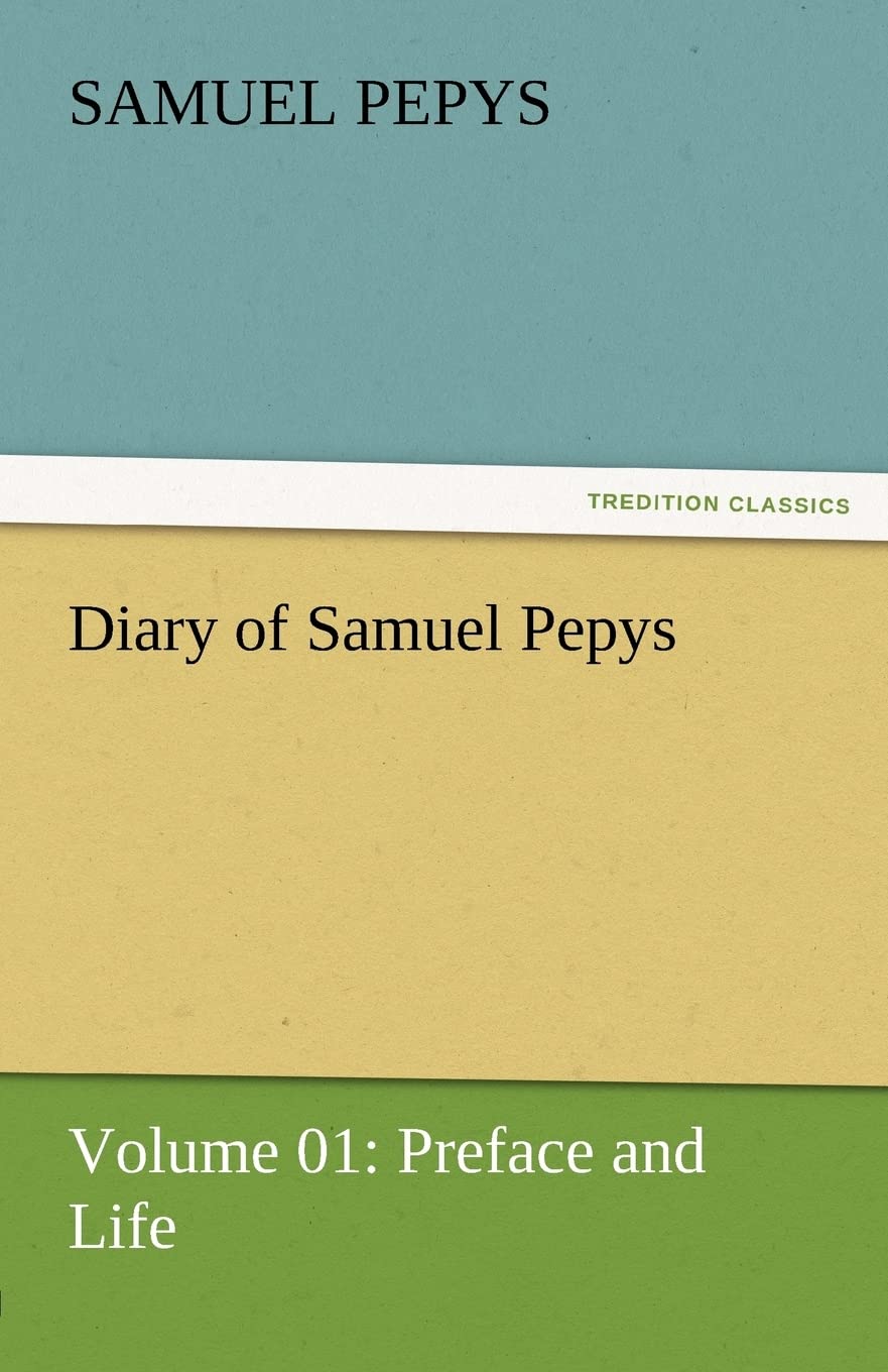 Diary of Samuel Pepys  Volume 01: Preface and Life,Used