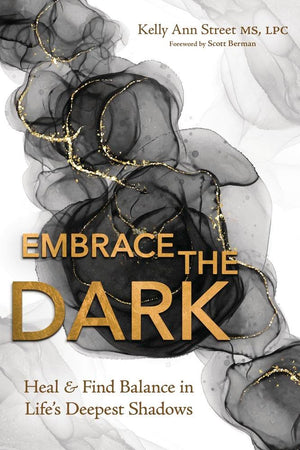 Embrace The Dark: Heal & Find Balance In LifeS Deepest Shadows