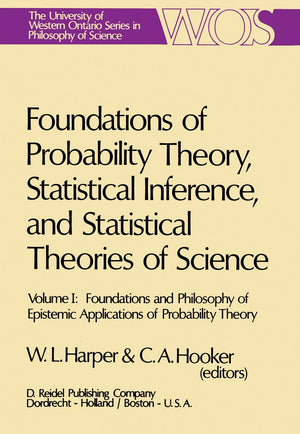 Foundations Of Probability Theory, Statistical Inference, And Statistical Theories Of Science: Volume I Foundations And Philosop,Used