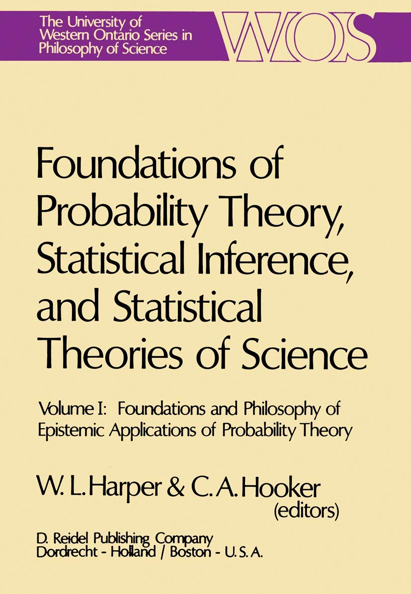 Foundations Of Probability Theory, Statistical Inference, And Statistical Theories Of Science: Volume I Foundations And Philosop,Used