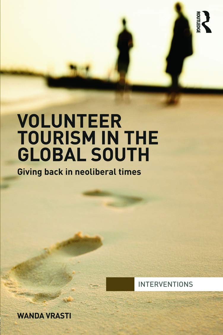 Volunteer Tourism in the Global South: Giving Back in Neoliberal Times (Interventions),Used