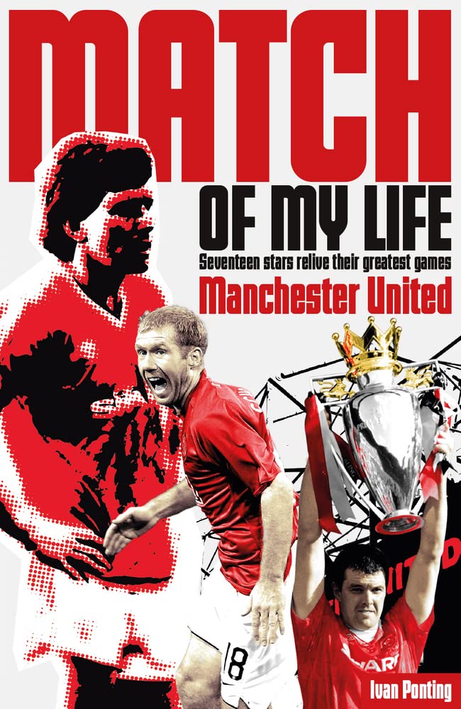 Manchester United Match of My Life: Red Devils Relive Their Favourite Games,New