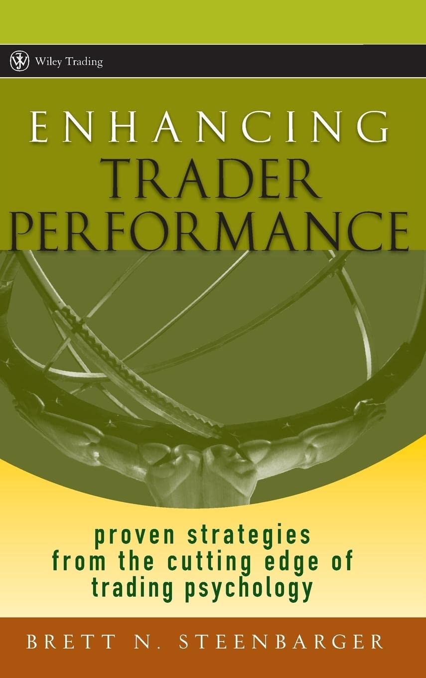 Enhancing Trader Performance: Proven Strategies From The Cutting Edge Of Trading Psychology,New