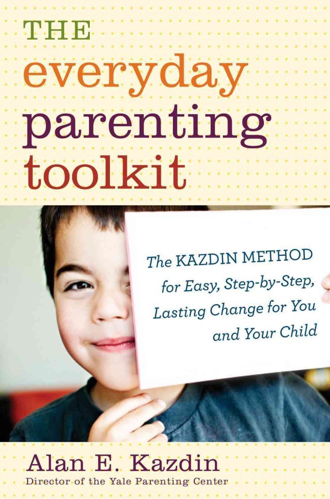 The Everyday Parenting Toolkit: The Kazdin Method For Easy, Stepbystep, Lasting Change For You And Your Child,New
