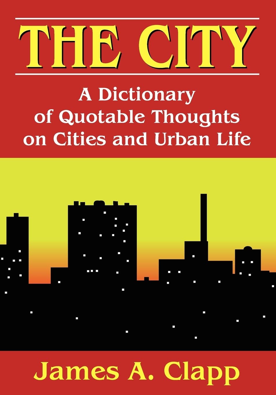 The City: A Dictionary Of Quotable Thoughts On Cities And Urban Life,Used