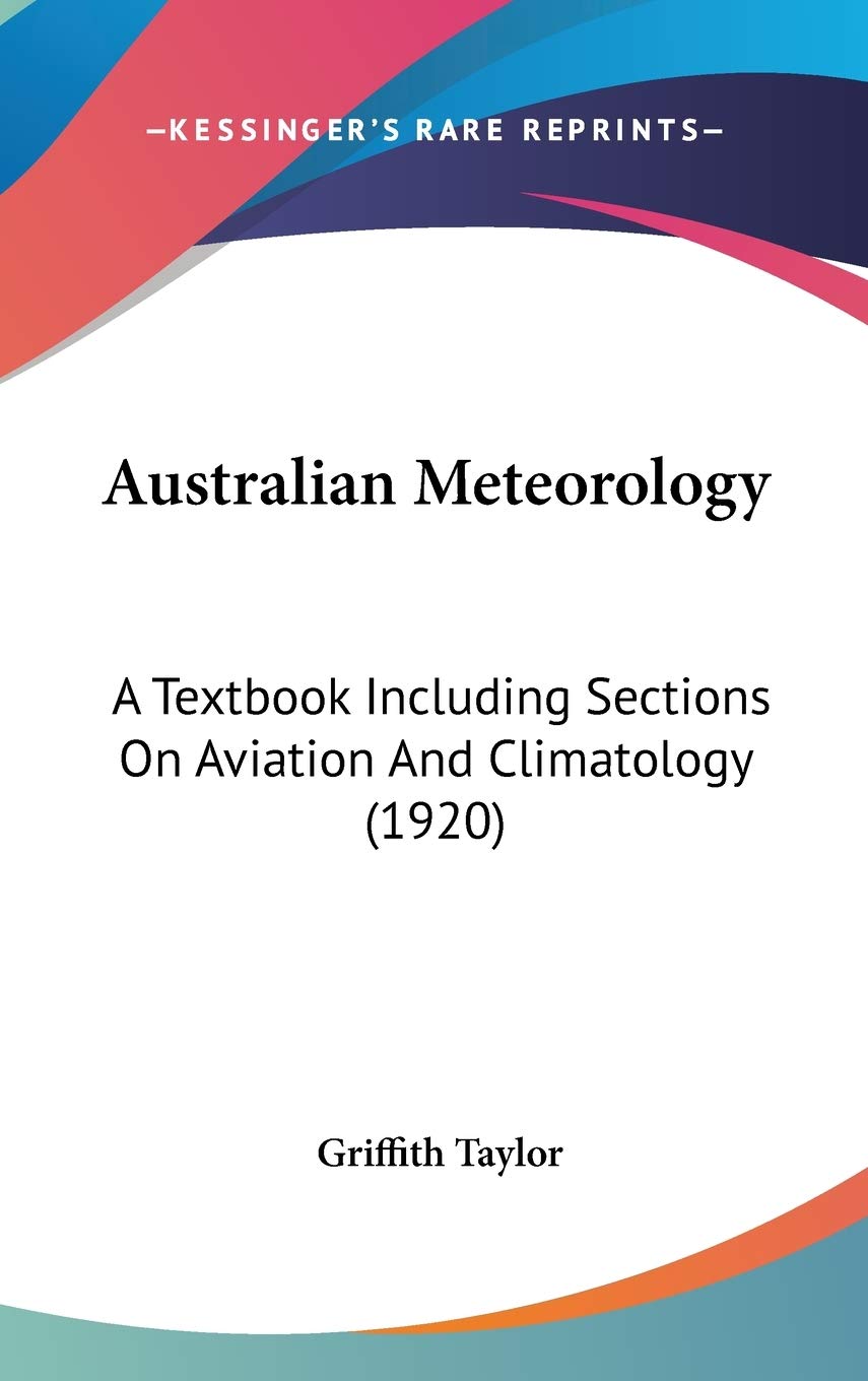 Australian Meteorology: A Textbook Including Sections On Aviation And Climatology (1920),New