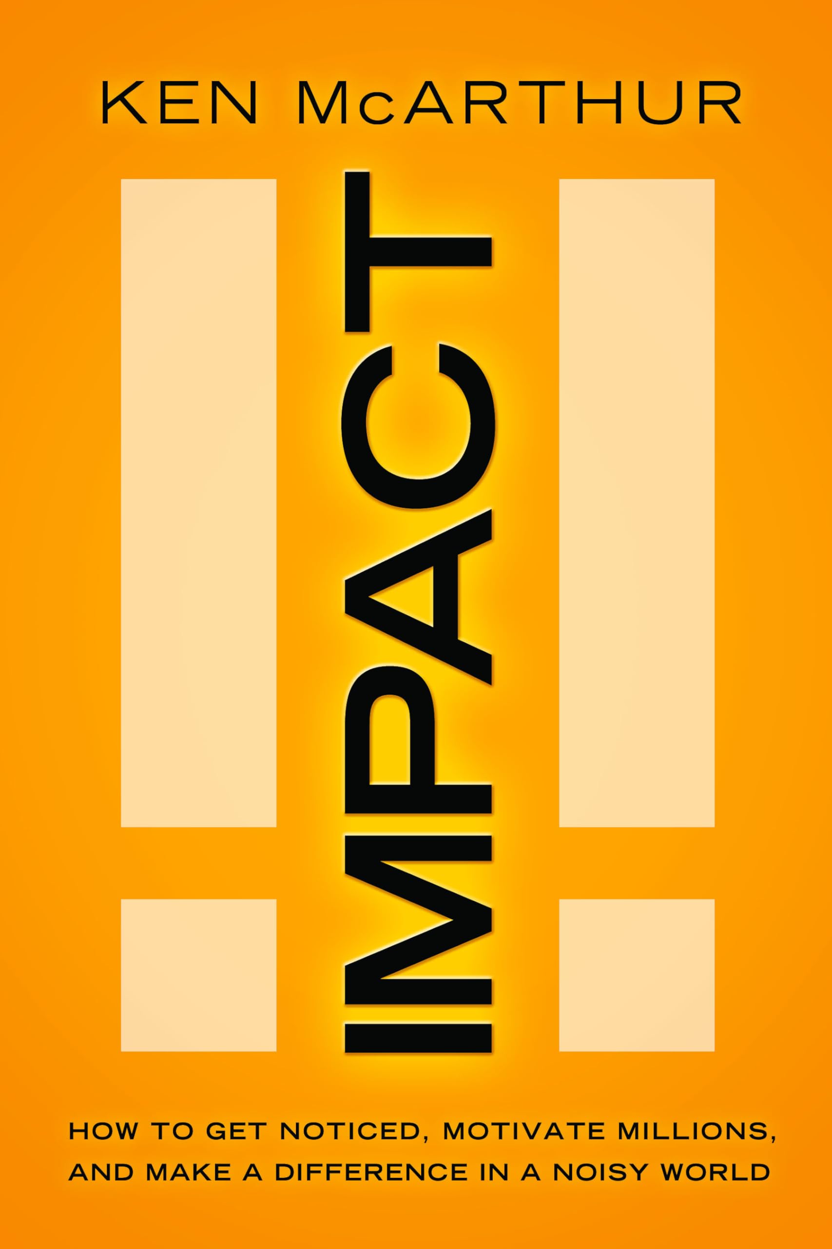 Impact: How to Get Noticed, Motivate Millions, and Make a Difference in a Noisy World,Used